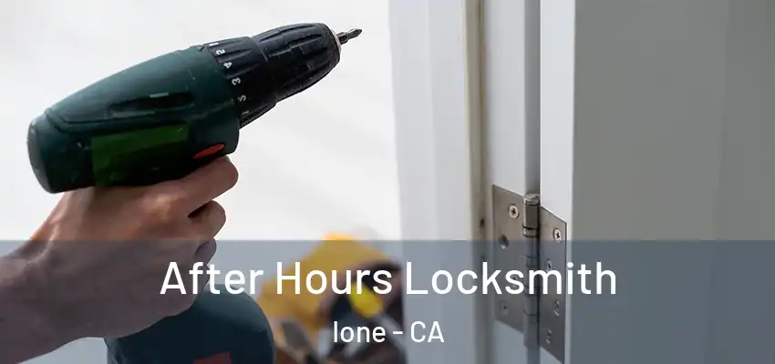  After Hours Locksmith Ione - CA