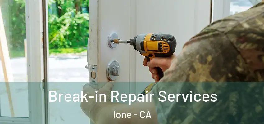  Break-in Repair Services Ione - CA