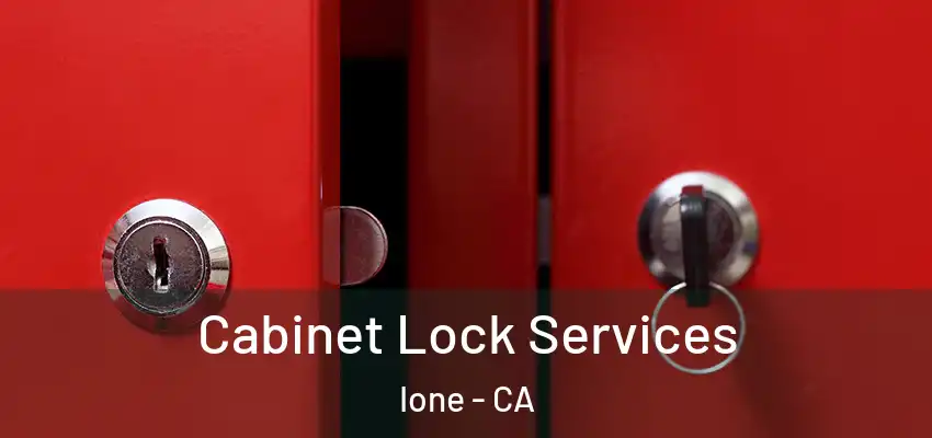 Cabinet Lock Services Ione - CA