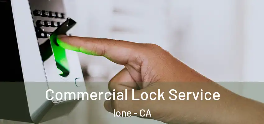 Commercial Lock Service Ione - CA