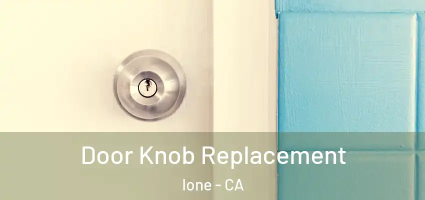  Door Knob Replacement Ione - CA