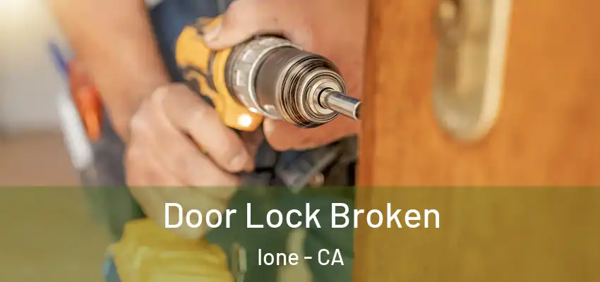  Door Lock Broken Ione - CA