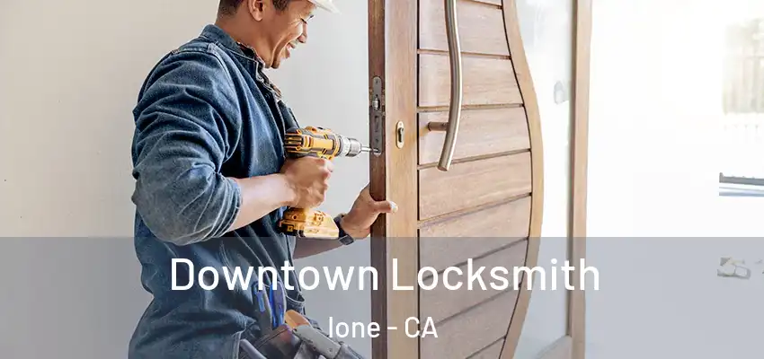  Downtown Locksmith Ione - CA