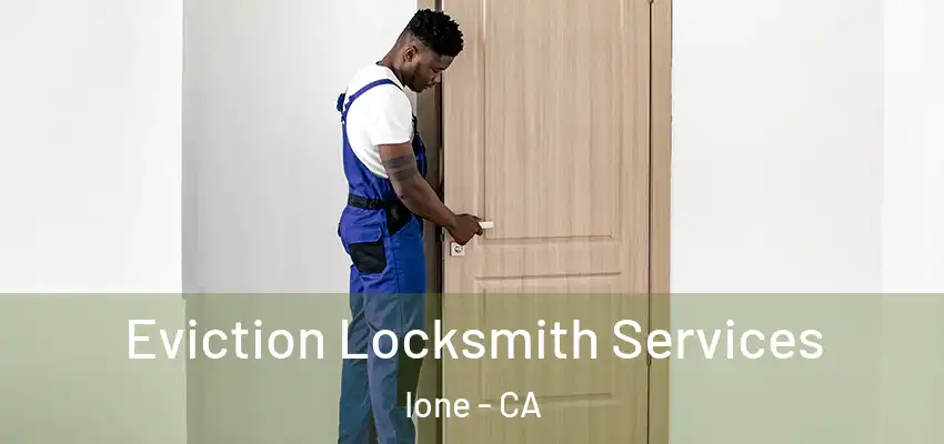  Eviction Locksmith Services Ione - CA