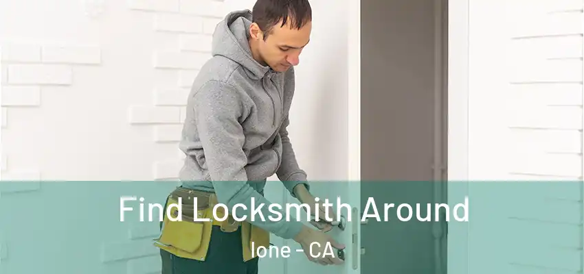  Find Locksmith Around Ione - CA