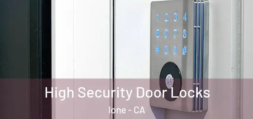  High Security Door Locks Ione - CA