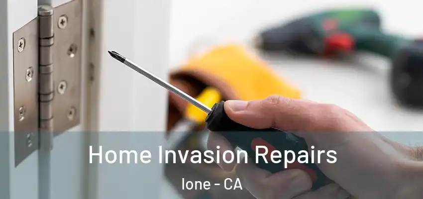 Home Invasion Repairs Ione - CA