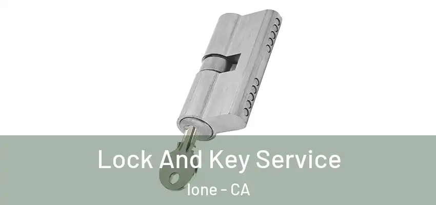 Lock And Key Service Ione - CA