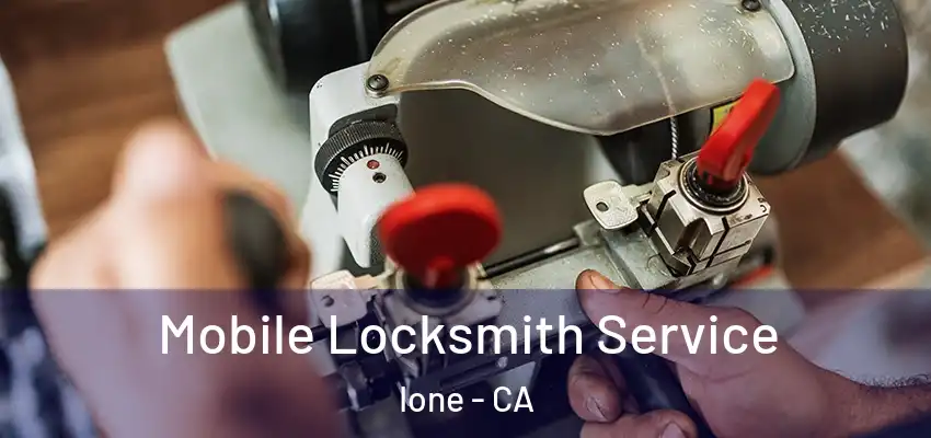 Mobile Locksmith Service Ione - CA