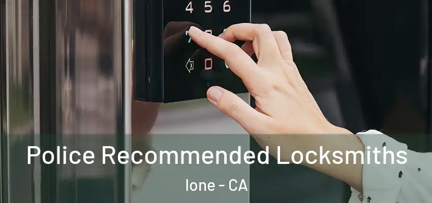 Police Recommended Locksmiths Ione - CA