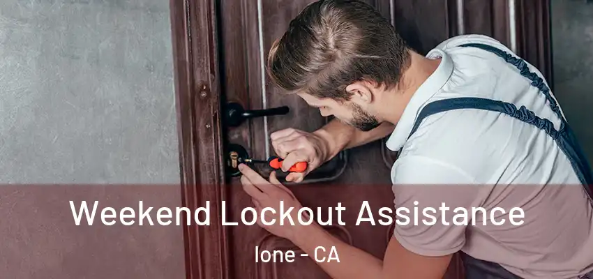  Weekend Lockout Assistance Ione - CA